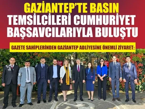 Gaziantep’te Basın ve Yargı Temsilcileri Bir Araya Geldi